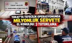 Tokat’ta tefecilik operasyonunda milyonluk servete el konuldu: 3 tutuklama