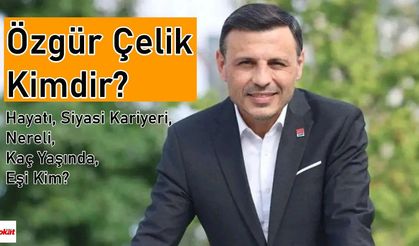 Özgür Çelik Kimdir? Hayatı, Siyasi Kariyeri, Nereli, Kaç Yaşında, Eşi Kim?