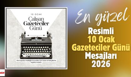 2026 yılı için en anlamlı ve en güzel resimli 10 Ocak Çalışan Gazeteciler Günü kutlama mesajları