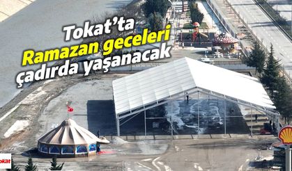 Tokat’ta Ramazan geceleri çadırdaki etkinliklerle şenlenecek, dört ayrı noktada iftar sofrası kurulacak