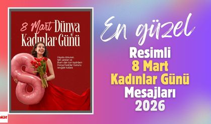 En Güzel ve Resimli 8 Mart Kadınlar Günü Kutlama Mesajları 2026