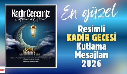 En Güzel ve Resimli Kadir Gecesi Kutlama Mesajları 2026
