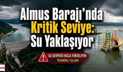 Almus Barajı'nda Kritik Seviye: Su Yaklaşıyor