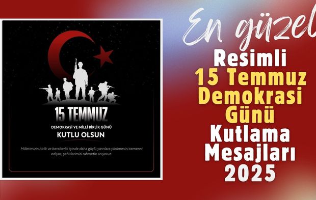 En Güzel Resimli 15 Temmuz Demokrasi Günü Kutlama Mesajları 2025
