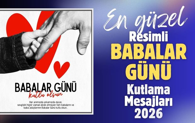 2026 yılı için en anlamlı ve en güzel resimli Babalar Günü kutlama mesajları