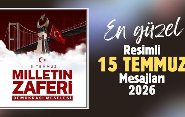 2026 yılı için en anlamlı ve en güzel resimli 15 Temmuz Demokrasi Günü kutlama mesajları