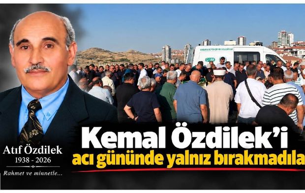 Kemal Özdilek’i acı gününde yalnız bırakmadılar