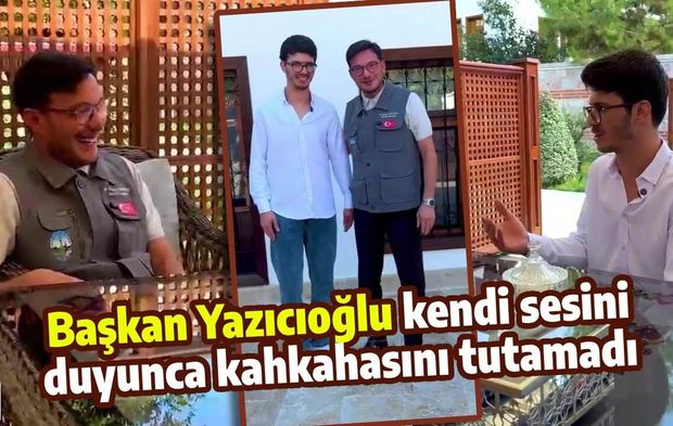 Başkan Yazıcıoğlu kendi sesini duyunca kahkahasını tutamadı