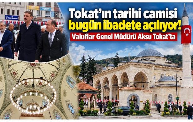 Tokat’ın tarihi camii bugün ibadete açılıyor! Vakıflar Genel Müdürü Aksu Tokat’ta