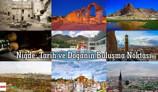 Niğde: Tarih ve Doğanın Buluşma Noktası