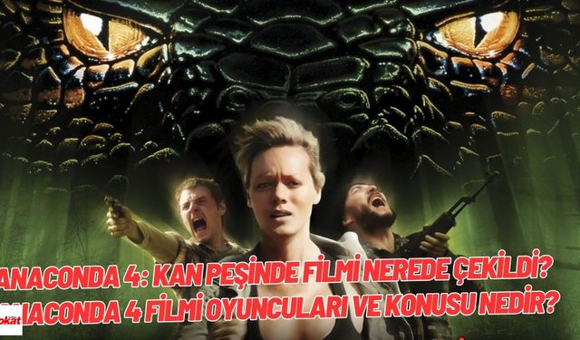 Anaconda 4: Kan Peşinde filmi nerede çekildi? Anaconda 4 filmi oyuncuları ve konusu nedir?