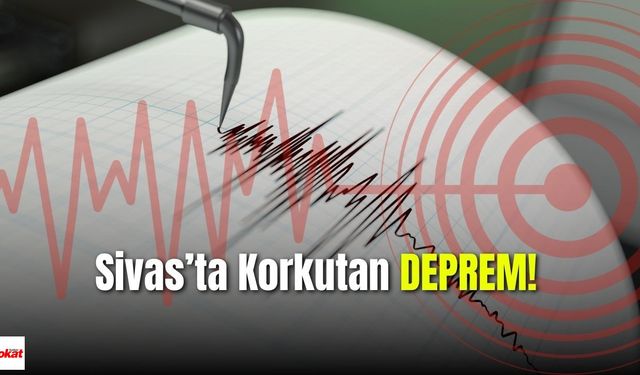 Sivas’ta 4 büyüklükte deprem