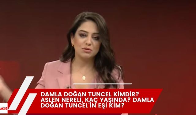 Damla Doğan Tuncel kimdir? Aslen nereli, kaç yaşında? Damla Doğan Tuncel'in eşi kim?