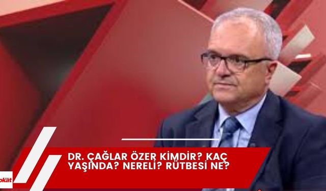 Emekli Kurmay Albay Dr. Çağlar Özer kimdir? Kaç yaşında? Nereli? Rütbesi ne?