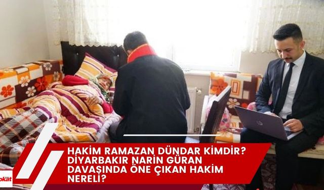 Hakim Ramazan Dündar Kimdir? Kaç Yaşında? Diyarbakır Narin Güran Davasında Öne Çıkan Hakim Nereli?