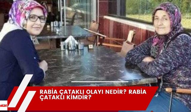 Rabia Çataklı olayı nedir? Rabia Çataklı kimdir?