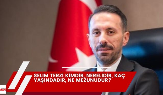 Selim Terzi Kimdir, Nerelidir, Kaç Yaşındadır, Ne Mezunudur?