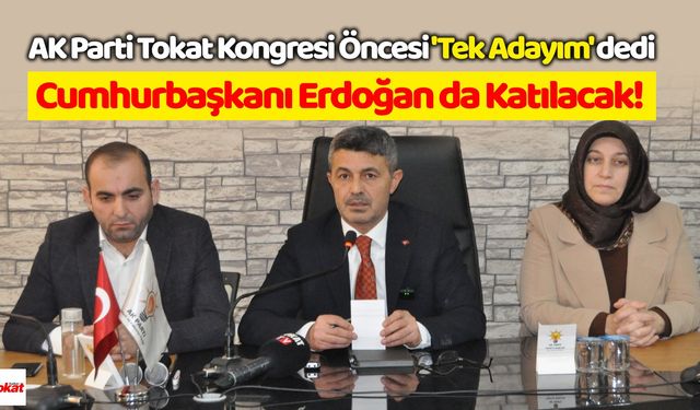 AK Parti Tokat Kongresi Öncesi 'Tek Adayım' dedi: Cumhurbaşkanı Erdoğan da Katılacak!