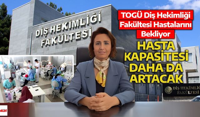 TOGÜ Diş Hekimliği Fakültesi Hastalarını Bekliyor: Hasta Kapasitesi Daha da Artacak!