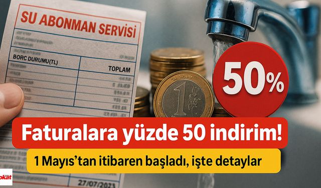 Faturalara yüzde 50 indirim! 1 Mayıs'tan itibaren başladı, işte detaylar