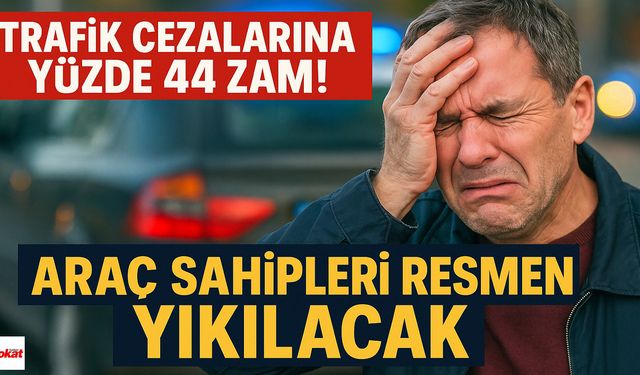 Trafik cezalarına yüzde 44 zam! Araç sahipleri resmen yıkılacak