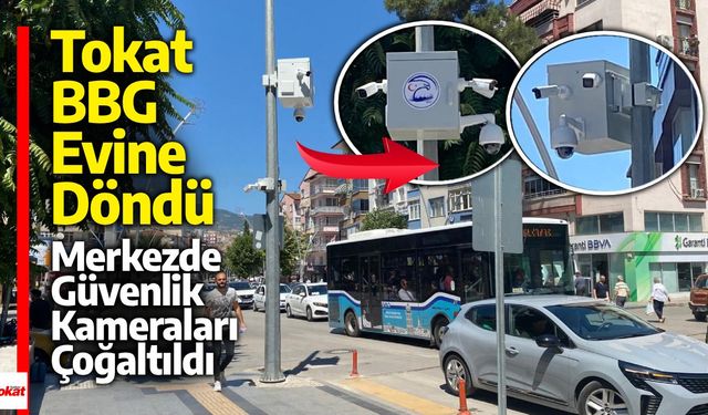 Tokat, BBG Evine Döndü: Şehir Merkezinde Güvenlik Kamerası Sayısı Artıyor