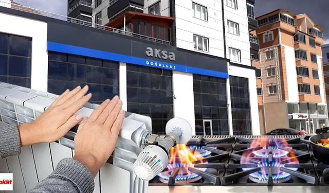 Aksa Doğalgaz Tokatlıları Uyardı: 5 Gün Boyunca Bu İşlemler Yapılmayacak