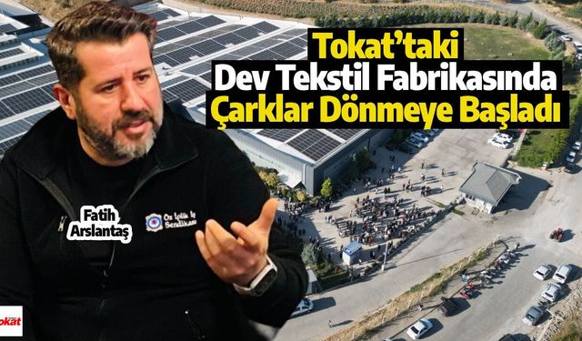 Tokat’taki Dev Tekstil Fabrikasında Çarklar Dönmeye Başladı
