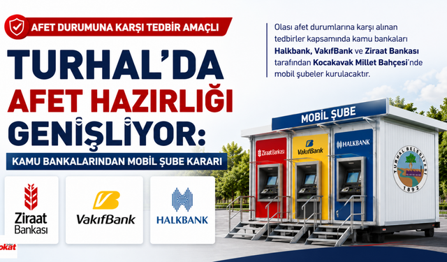 Turhal’da Afet Hazırlığı Genişliyor: Kamu Bankalarından Mobil Şube Kararı