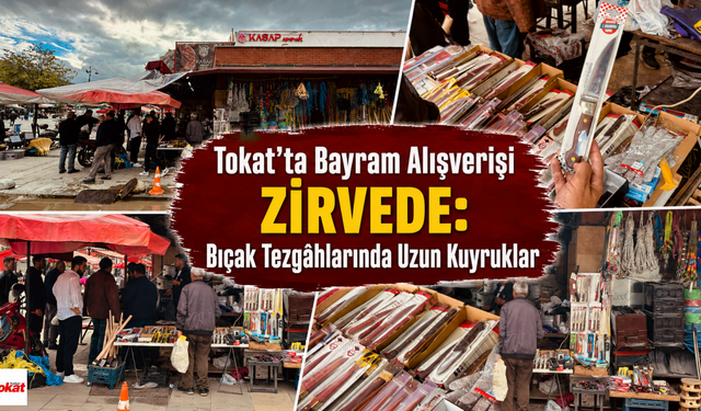 Tokat’ta Bayram Alışverişi Zirvede: Bıçak Tezgâhlarında Uzun Kuyruklar