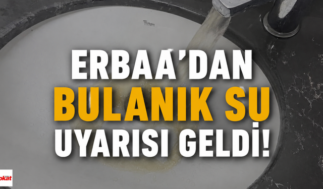 Erbaa’dan Bulanık Su Uyarısı Geldi!