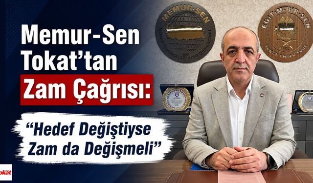 Memur-Sen Tokat’tan Hükümete Zam Çağrısı: “Merkez Bankası Güncelledi, Maaşlar da Güncellenmeli”