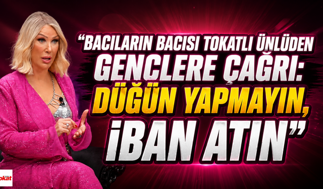 Bacıların Bacısı Tokatlı Ünlüden Gençlere Çağrı: "Düğün Yapmayın, İban Atın"