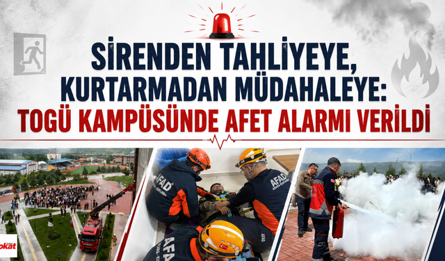Sirenden Tahliyeye, Kurtarmadan Müdahaleye: TOGÜ Kampüsünde Afet Alarmı Verildi