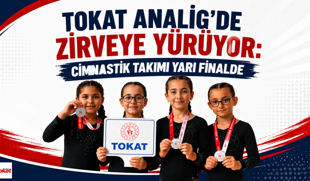 Tokat ANALİG’de Zirveye Yürüyor: Cimnastik Takımı Yarı Finalde