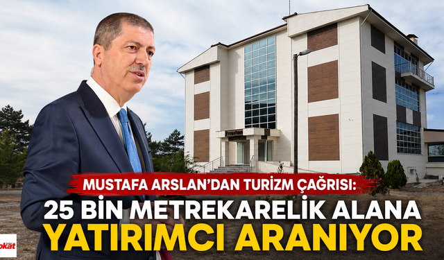 Mustafa Arslan’dan Tokat turizmi için yatırım çağrısı