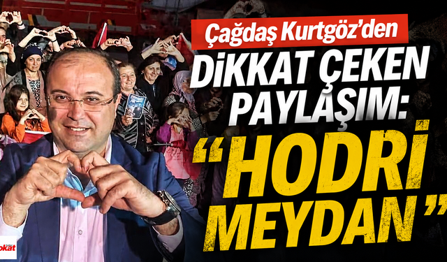 Çağdaş Kurtgöz’den Dikkat Çeken Paylaşım: “Hodri Meydan”