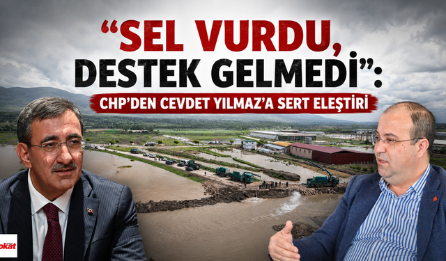 "Sel Vurdu, Destek Gelmedi": CHP’den Cevdet Yılmaz'a Sert Eleştiri