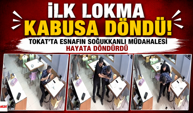 İlk Lokma Kabusa Döndü! Tokat'ta Esnafın Soğukkanlı Müdahalesi Hayata Döndürdü