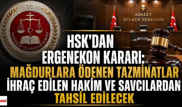 HSK'dan Ergenekon Kararı: Mağdurlara Ödenen Tazminatlar İhraç Edilen Hakim ve Savcılardan Tahsil Edilecek