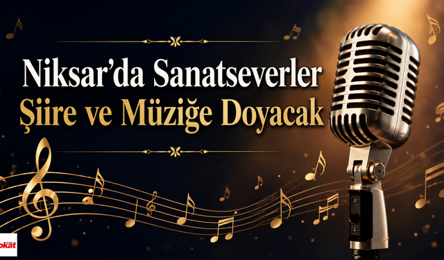 Niksar’da Sanatseverler Şiire ve Müziğe Doyacak