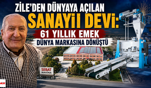 Zile’den Dünyaya Açılan Sanayi Devi: 61 Yıllık Emek Dünya Markasına Dönüştü