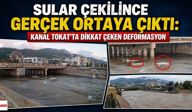 Sular Çekilince Gerçek Ortaya Çıktı: Kanal Tokat'ta Dikkat Çeken Deformasyon
