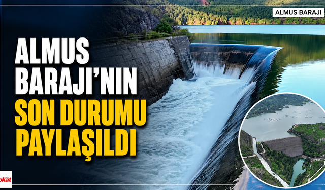 Almus Barajı’nın Son Durumu Paylaşıldı