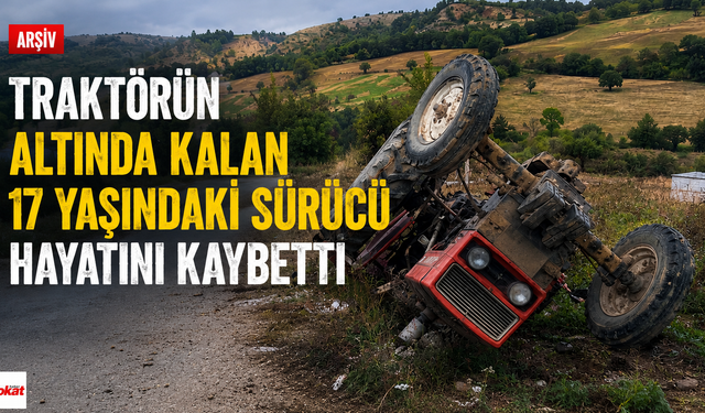 Tokat'ta traktörün altında kalan genç hayatını kaybetti