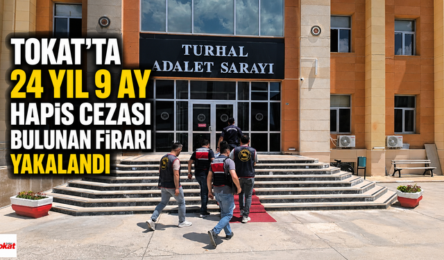 Tokat'ta 24 Yıl Hapis Cezası Alan Firari Kıskıvrak Yakalandı