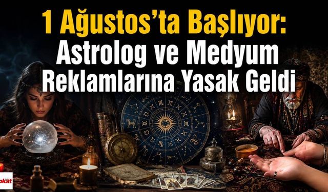 1 Ağustos'ta Başlıyor: Astrolog ve Medyum Reklamlarına Yasak Geldi