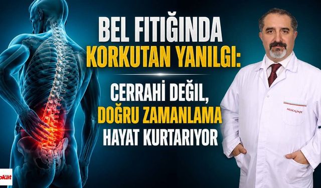 Bel Fıtığında Korkutan Yanılgı: Cerrahi Değil, Doğru Zamanlama Hayat Kurtarıyor