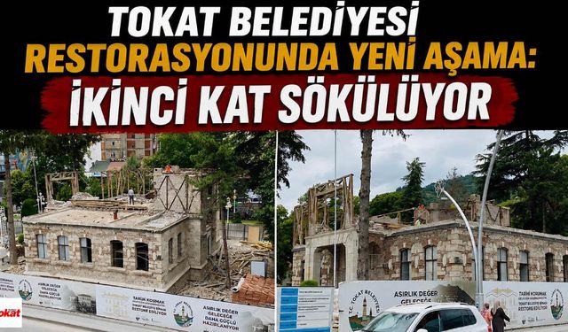 Tokat Belediyesi Restorasyonunda Yeni Aşama: İkinci Kat Sökülüyor