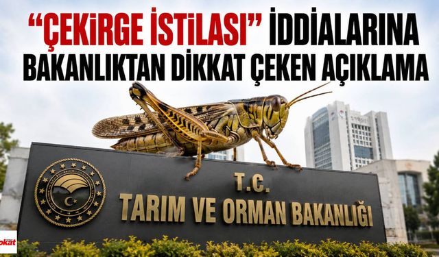 "Çekirge İstilası" İddialarına Bakanlıktan Dikkat Çeken Açıklama